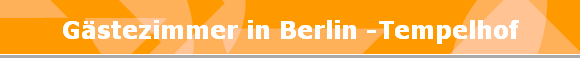 Gstezimmer in Berlin -Tempelhof